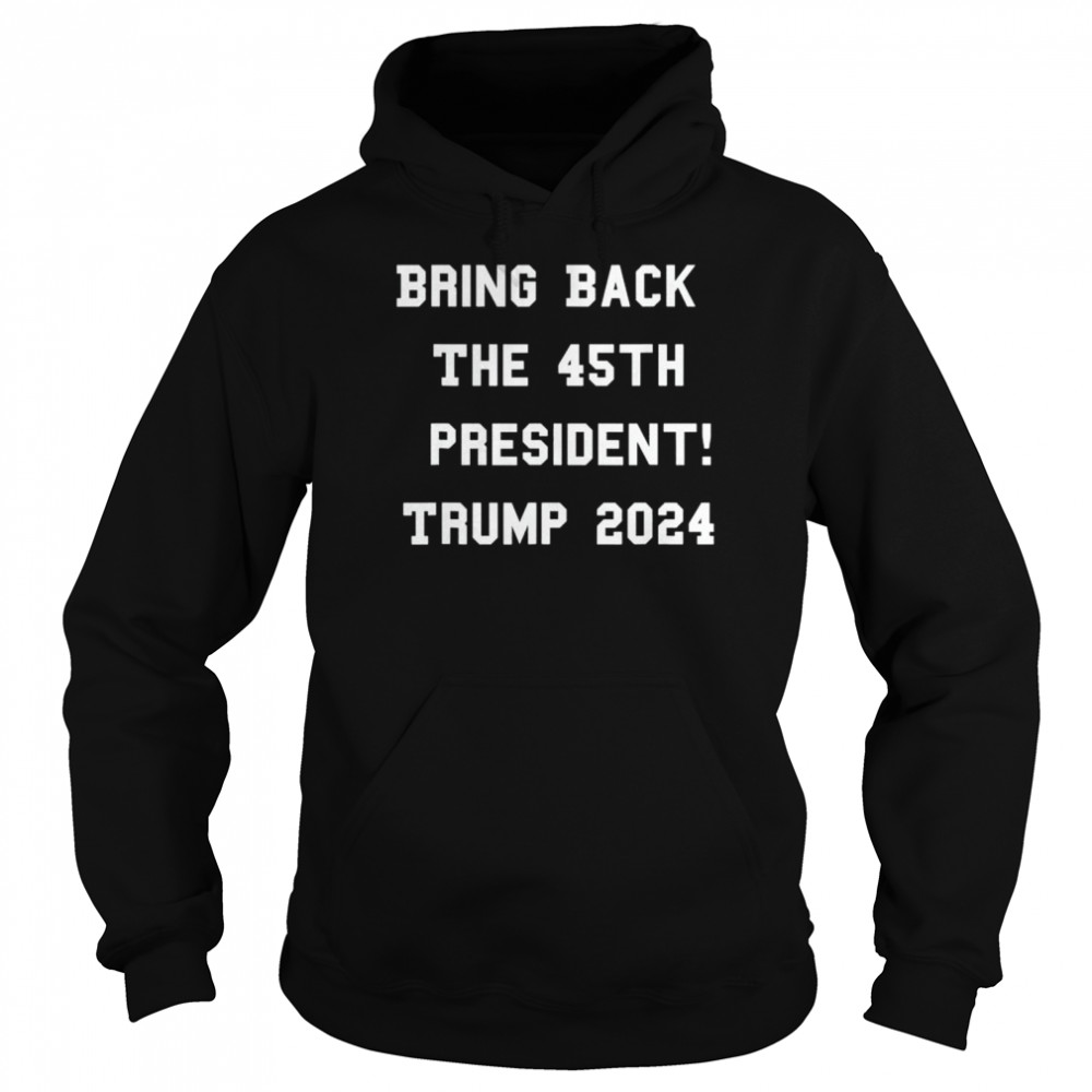 Bring back the 45th president Trump 2024 free speech  Unisex Hoodie