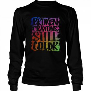 Broken Crayons Still Color Mental Health T-Shirt Long Sleeved T-shirt