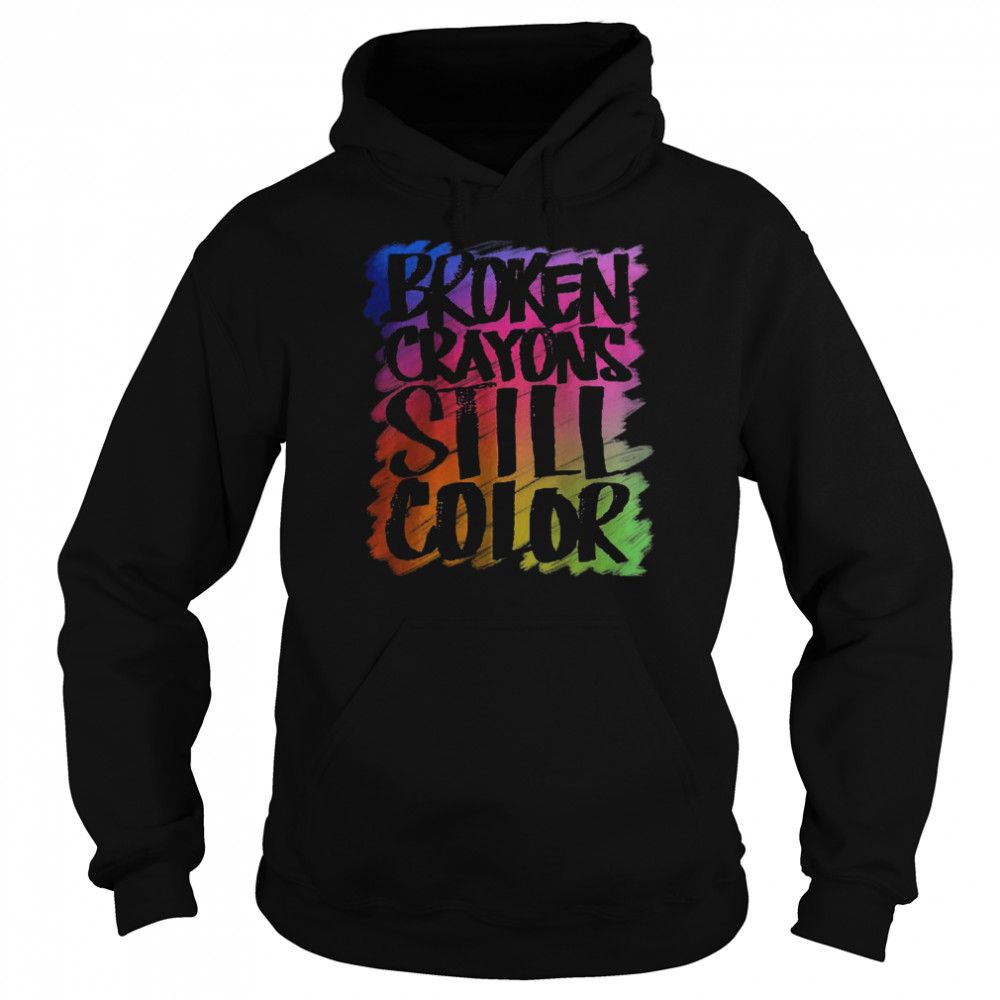 Broken Crayons Still Color Mental Health T-Shirt Unisex Hoodie