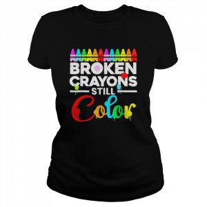 Broken crayons still color mental health awareness supporter  Classic Women's T-shirt