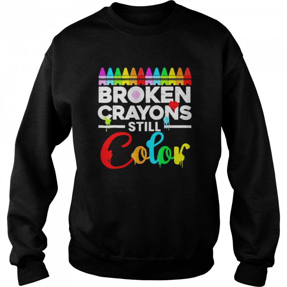 Broken crayons still color mental health awareness supporter  Unisex Sweatshirt