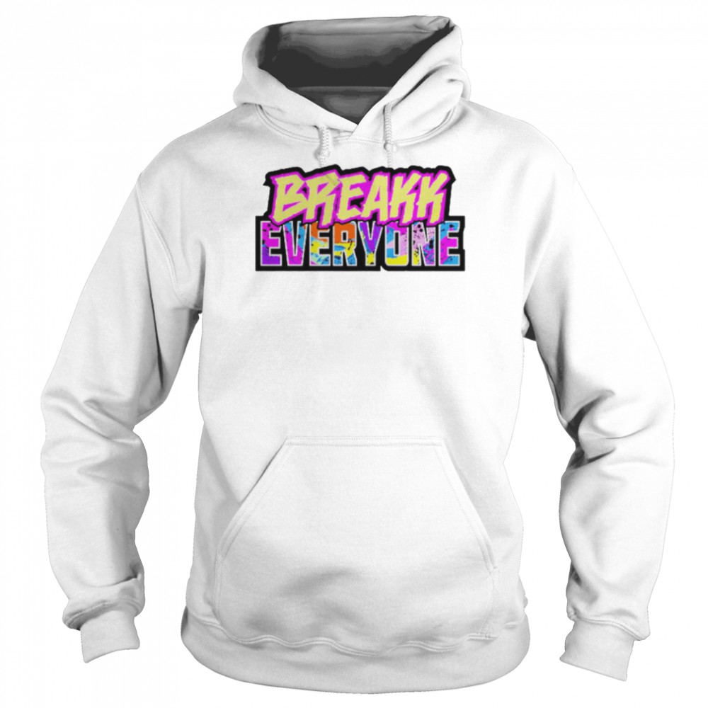 Bron Breakker Breakk Everyone Shirt Unisex Hoodie