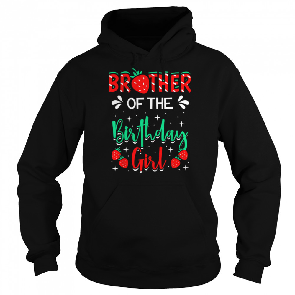 Brother Of The Birthday Girl Strawberry Themed Bday PartyShirt Shirt Unisex Hoodie