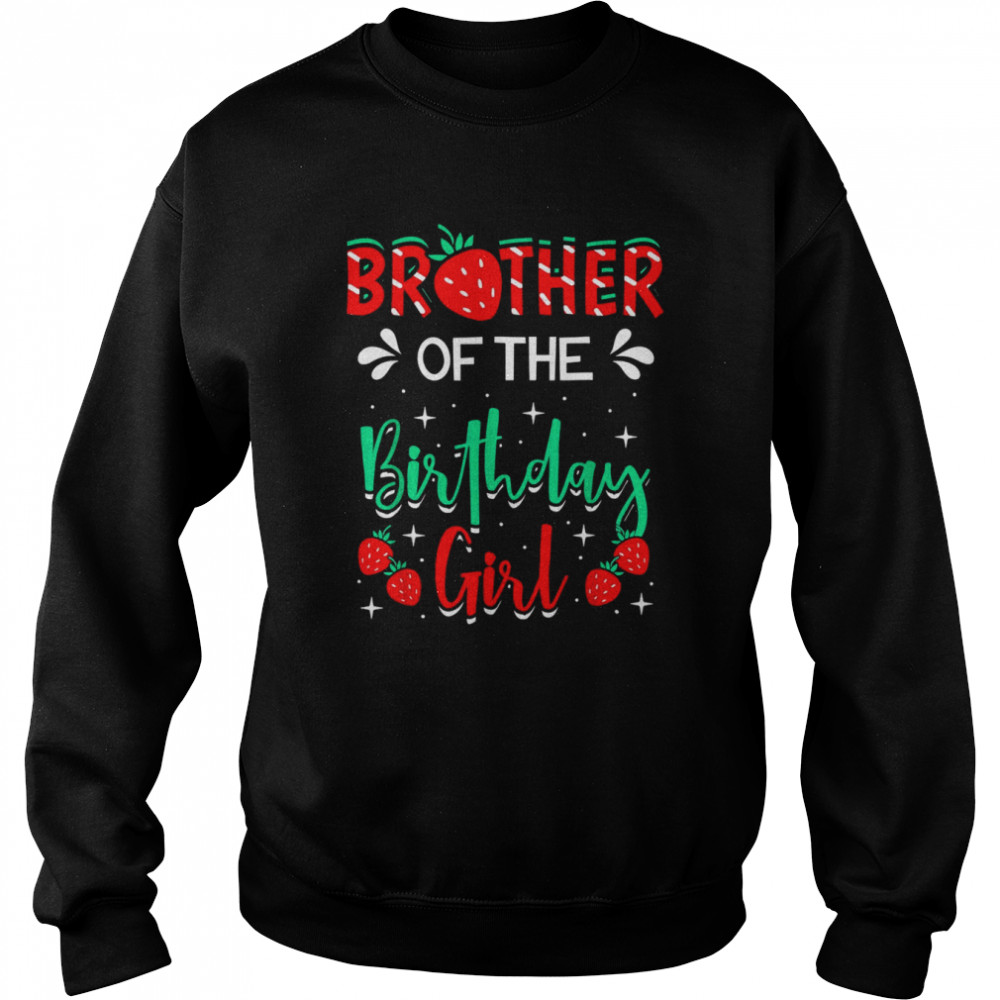 Brother Of The Birthday Girl Strawberry Themed Bday PartyShirt Shirt Unisex Sweatshirt