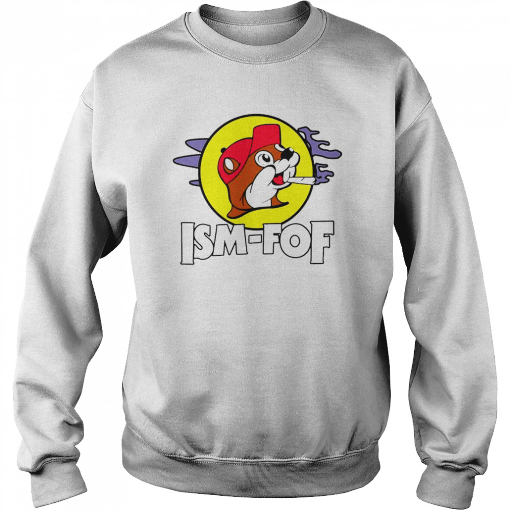 Bucees Ism Fof T-Shirt Unisex Sweatshirt