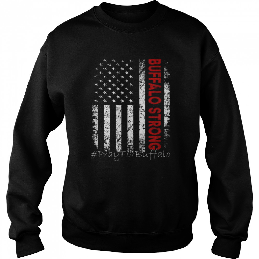 Buffalo Strong Pray For Buffalo Usa Flag Tee Shirt Unisex Sweatshirt