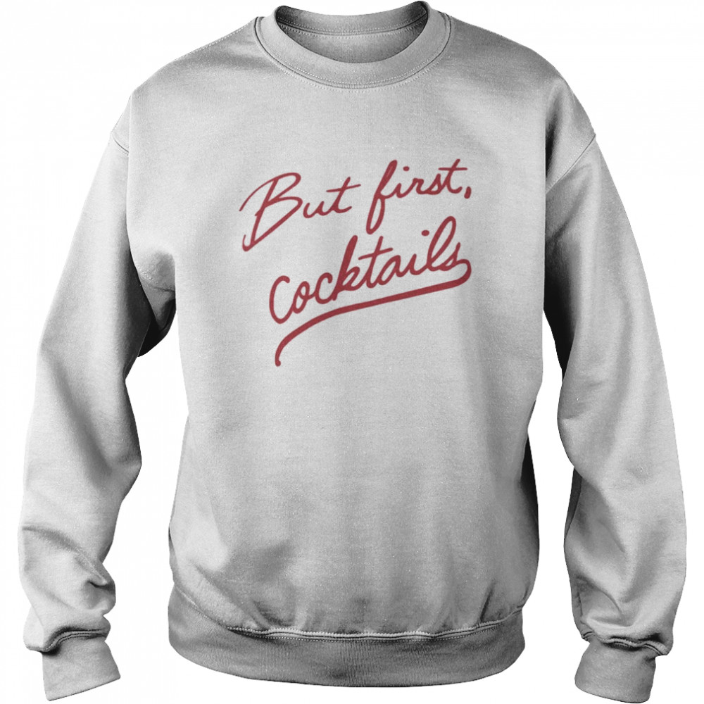 But First Cocktails  Unisex Sweatshirt