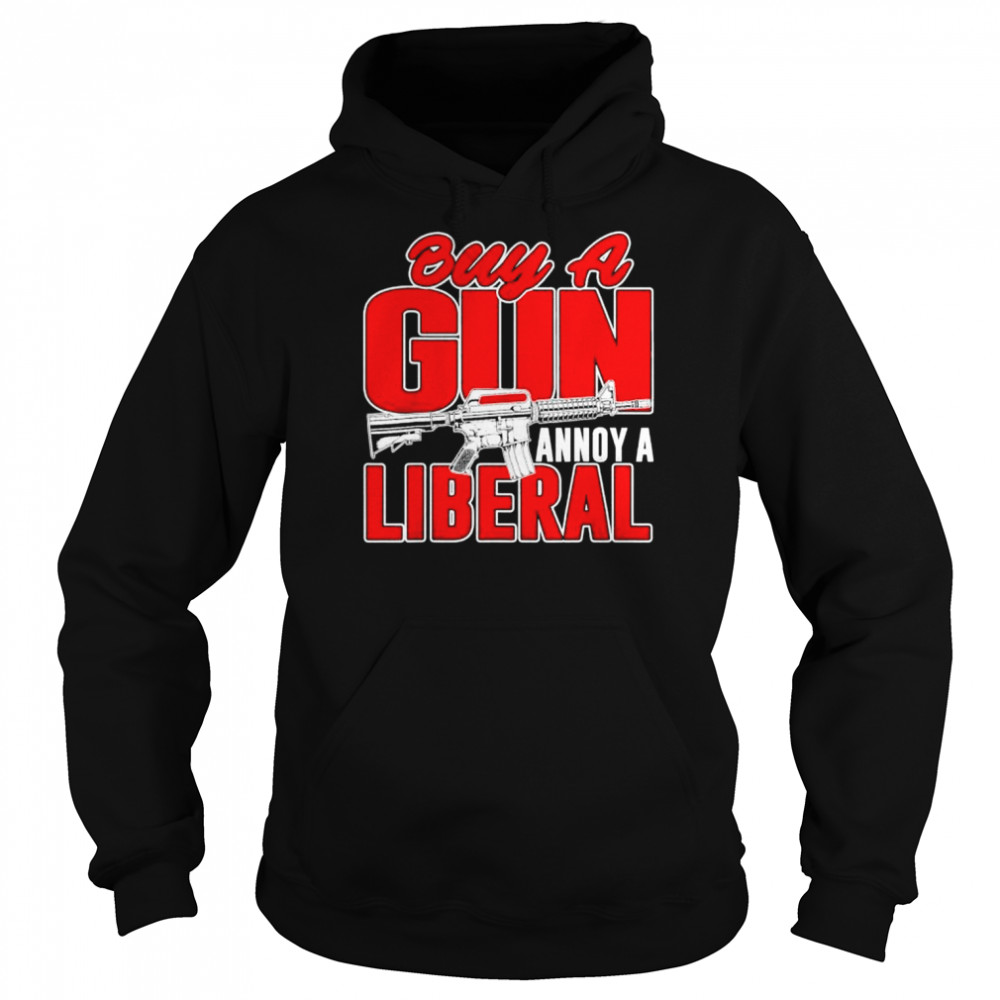 Buy a gun annoy a liberal republican conservative pro gun  Unisex Hoodie