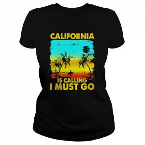 California is calling I must go beach vacation family  Classic Women's T-shirt