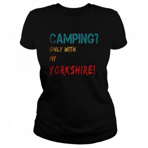 Camping Only with Yorkshire T-Shirt Classic Women's T-shirt