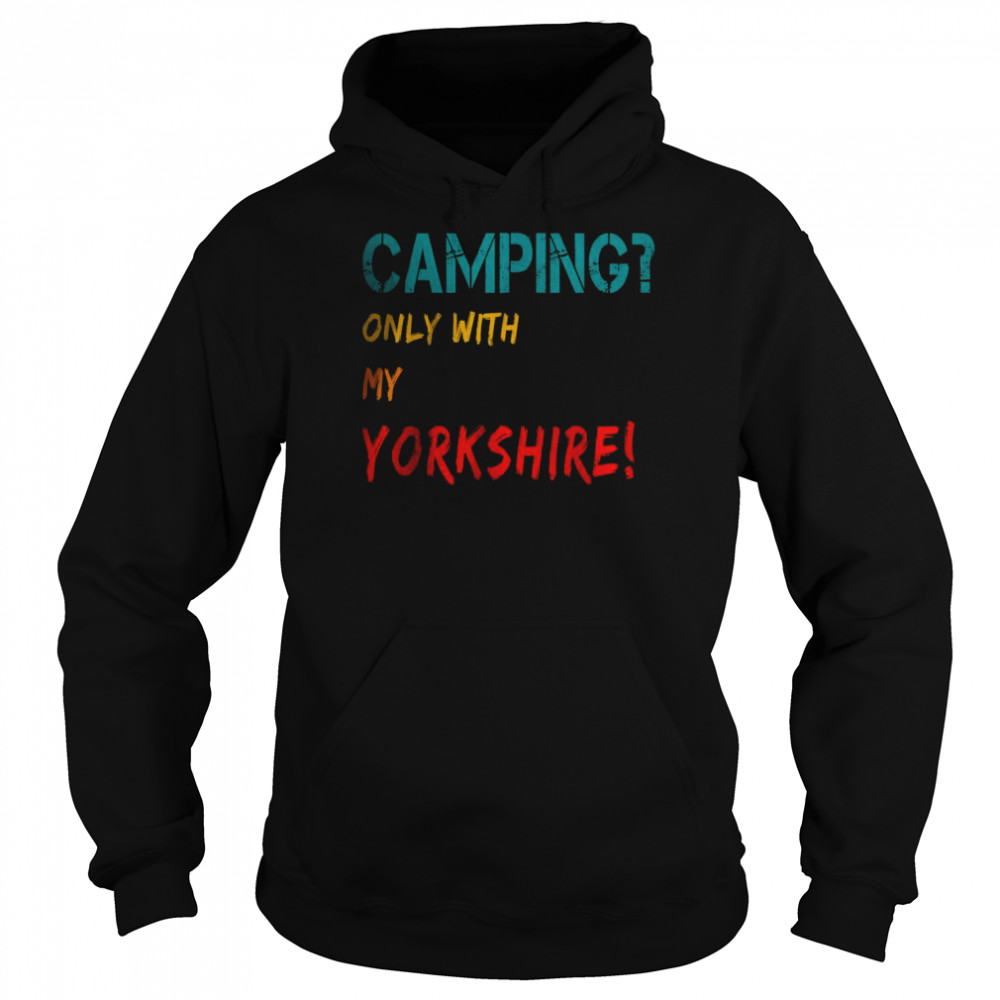 Camping Only with Yorkshire T-Shirt Unisex Hoodie