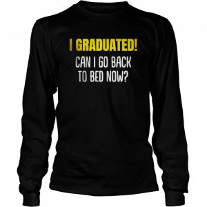 Can I go to Bed now 2022 Graduated T-Shirt Long Sleeved T-shirt