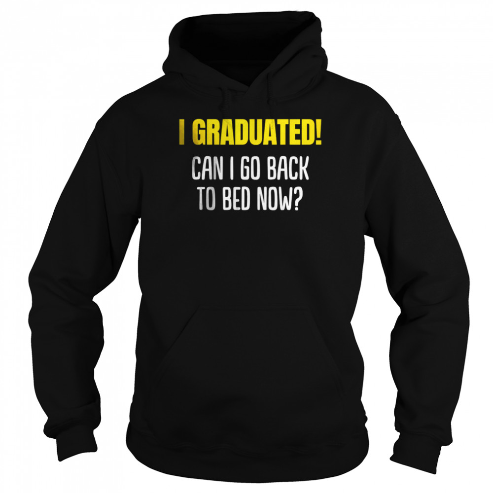 Can I go to Bed now 2022 Graduated T-Shirt Unisex Hoodie