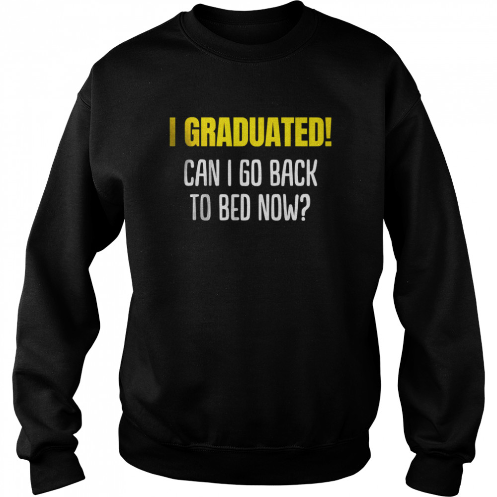 Can I go to Bed now 2022 Graduated T-Shirt Unisex Sweatshirt