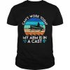 Can t work arm is in cast angler dad fishing  Classic Men's T-shirt