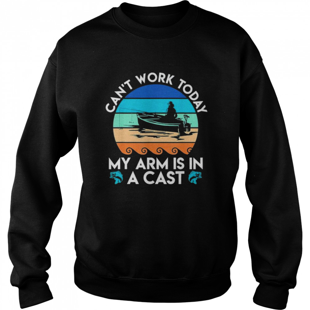 Can t work arm is in cast angler dad fishing  Unisex Sweatshirt