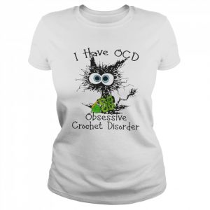 Cat I have OCD obsessive crochet disorder  Classic Women's T-shirt