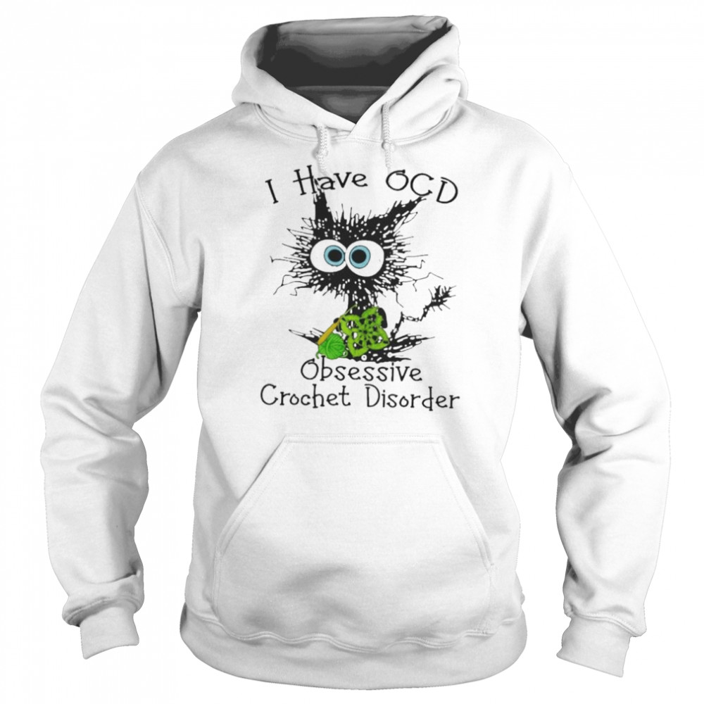 Cat I have OCD obsessive crochet disorder  Unisex Hoodie