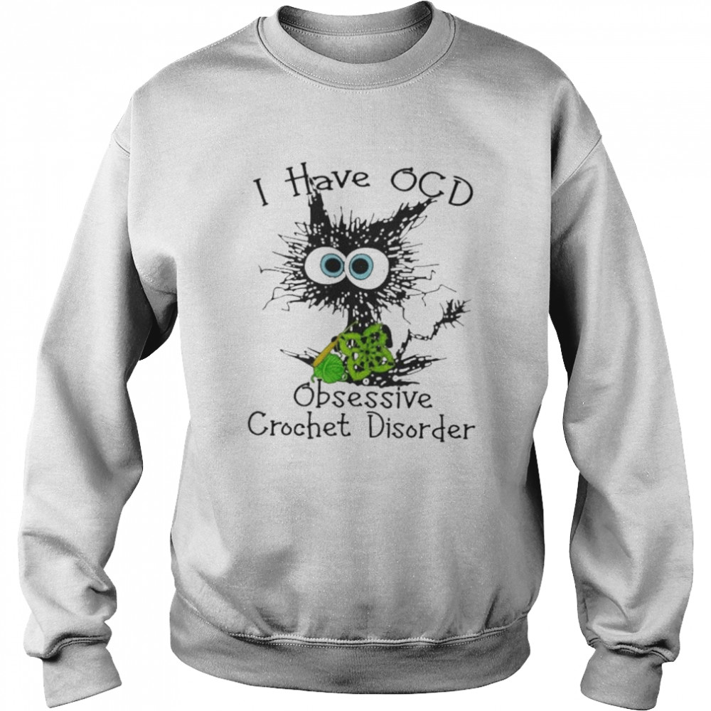 Cat I have OCD obsessive crochet disorder  Unisex Sweatshirt