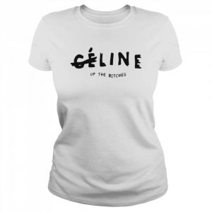 Celine Up The Bitches  Classic Women's T-shirt