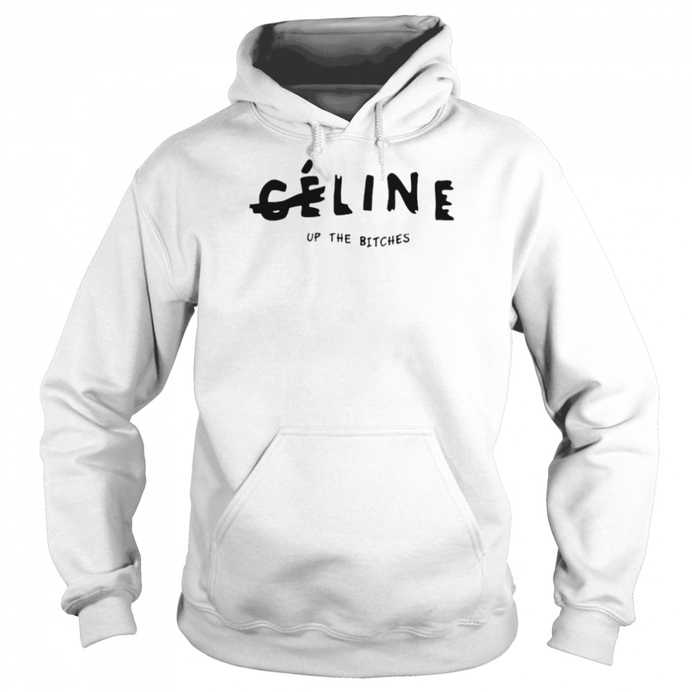 Celine Up The Bitches  Unisex Hoodie