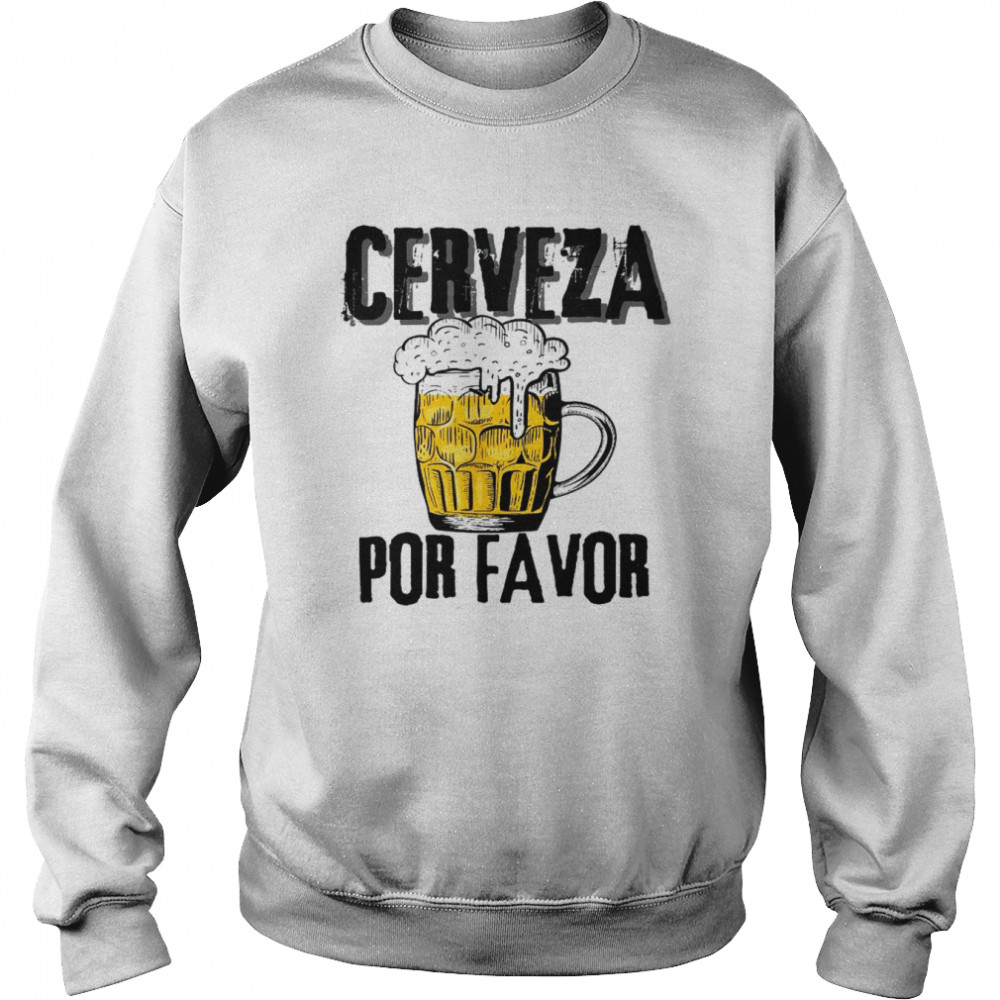 Cerveza Por Favor Distress Drinking Beer Cinco Mayo Fiesta Shirt Unisex Sweatshirt