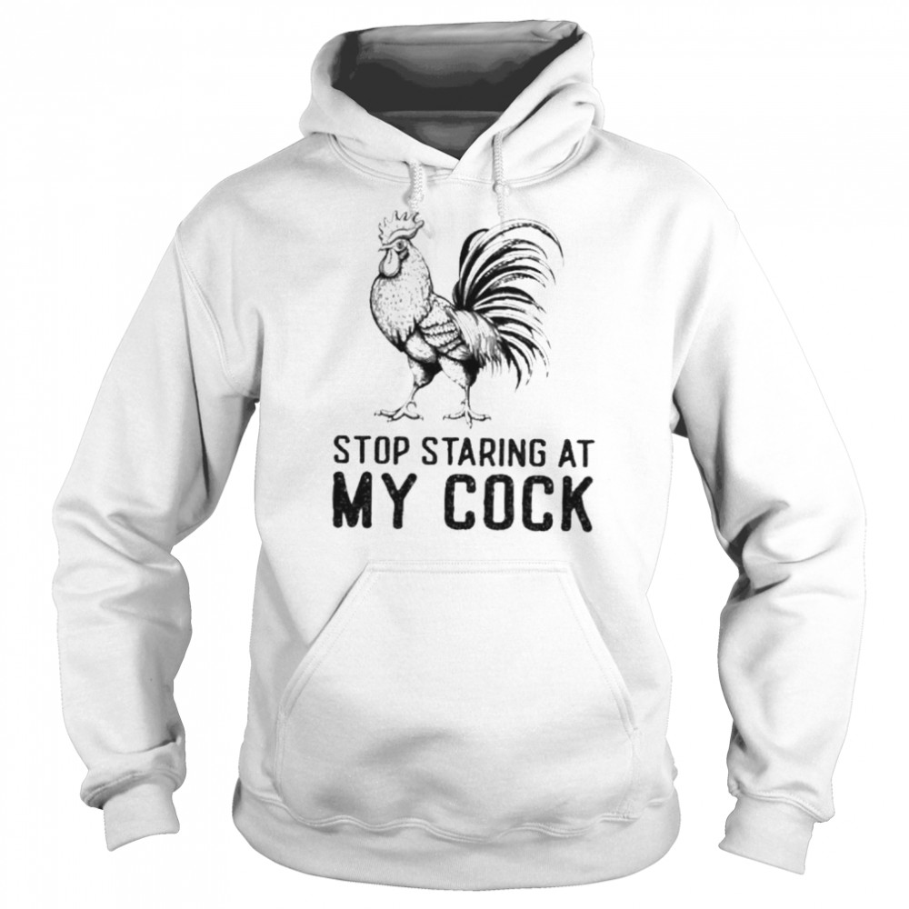 Chicken stop staring at my cock  Unisex Hoodie