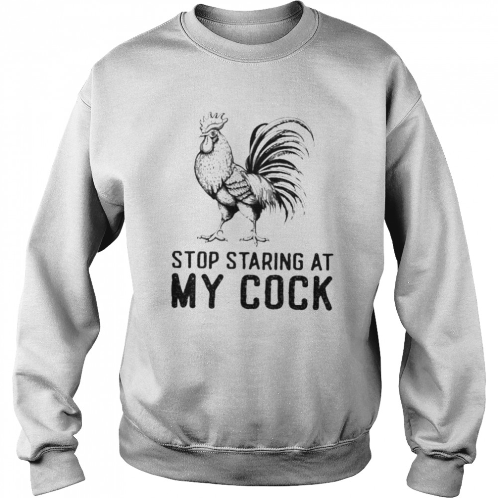 Chicken stop staring at my cock  Unisex Sweatshirt