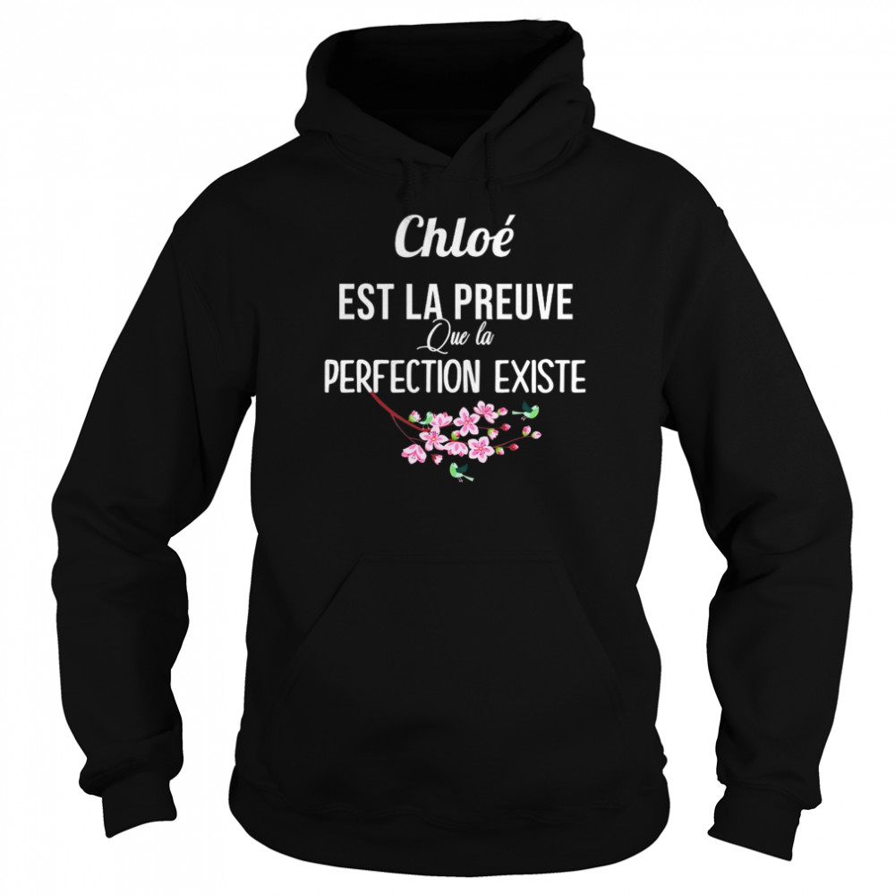 Chloe Est La Preuve Que La Perfection Existe Shirt Unisex Hoodie