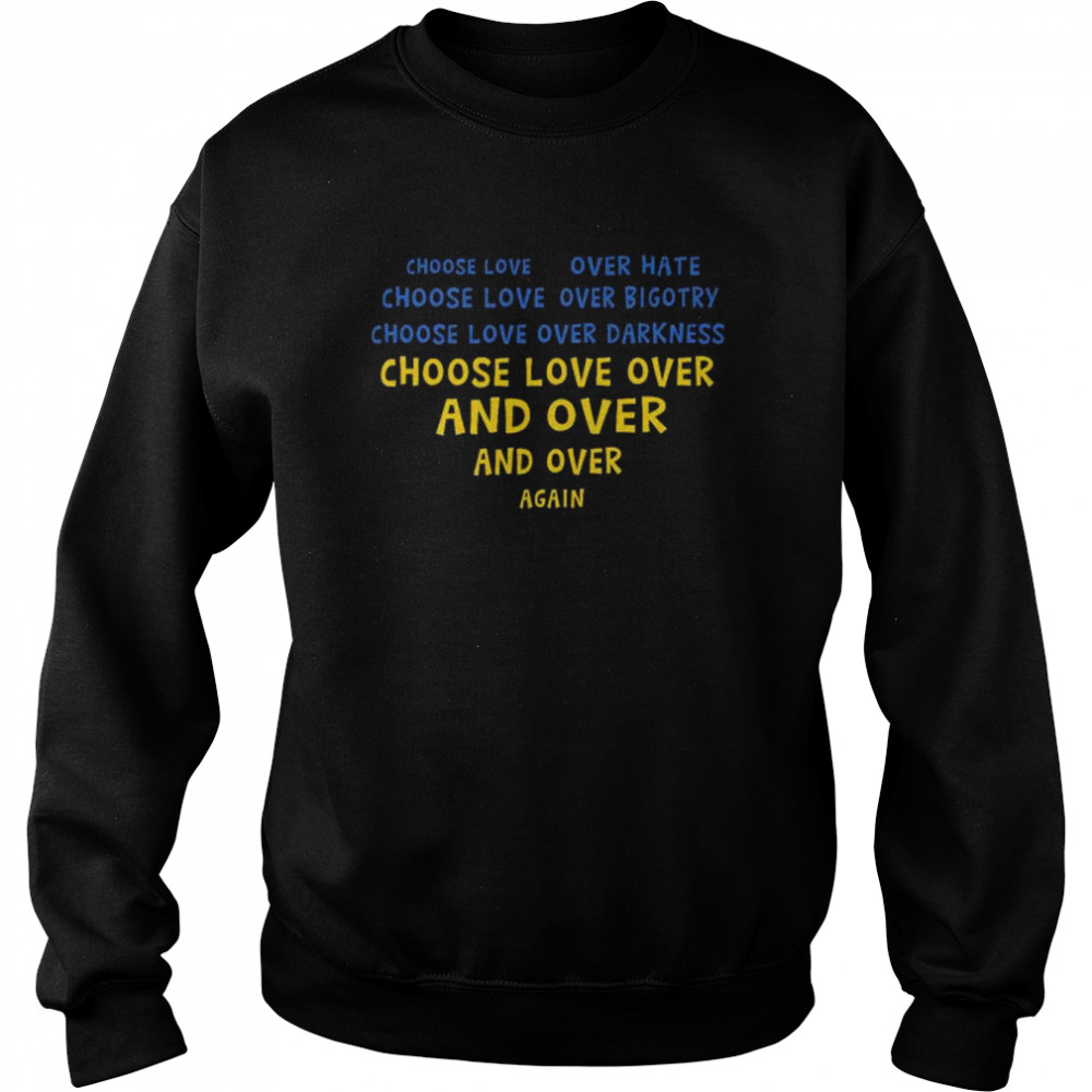 Choose love over hate choose love over bigotry choose love over darkness  Unisex Sweatshirt