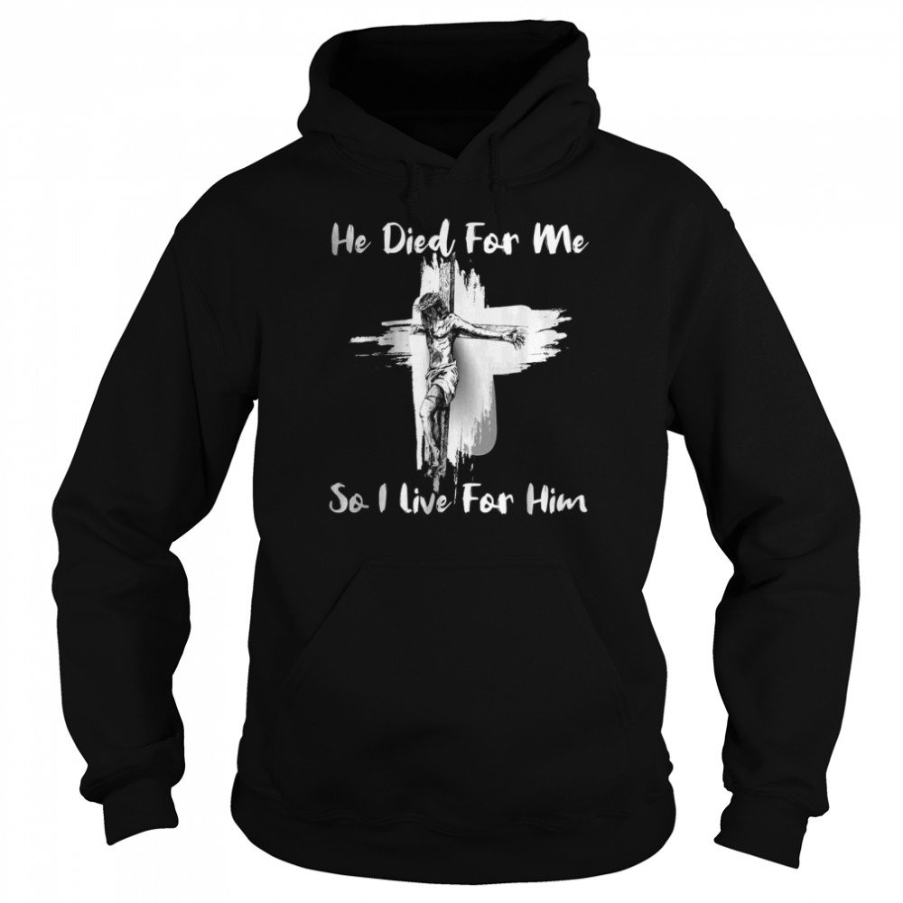 Christian Bible Verse Jesus Died For Me T-Shirt Unisex Hoodie