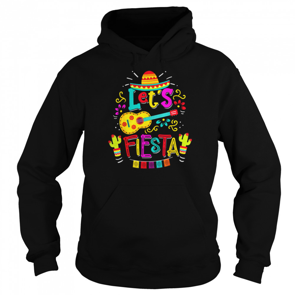 Cinco De Mayo Party Lets Fiesta Mexican Shirt Unisex Hoodie