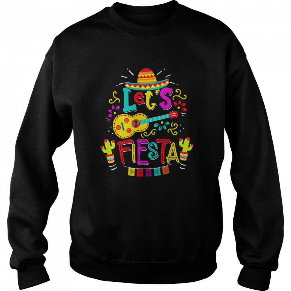 Cinco De Mayo Party Lets Fiesta Mexican Shirt Unisex Sweatshirt