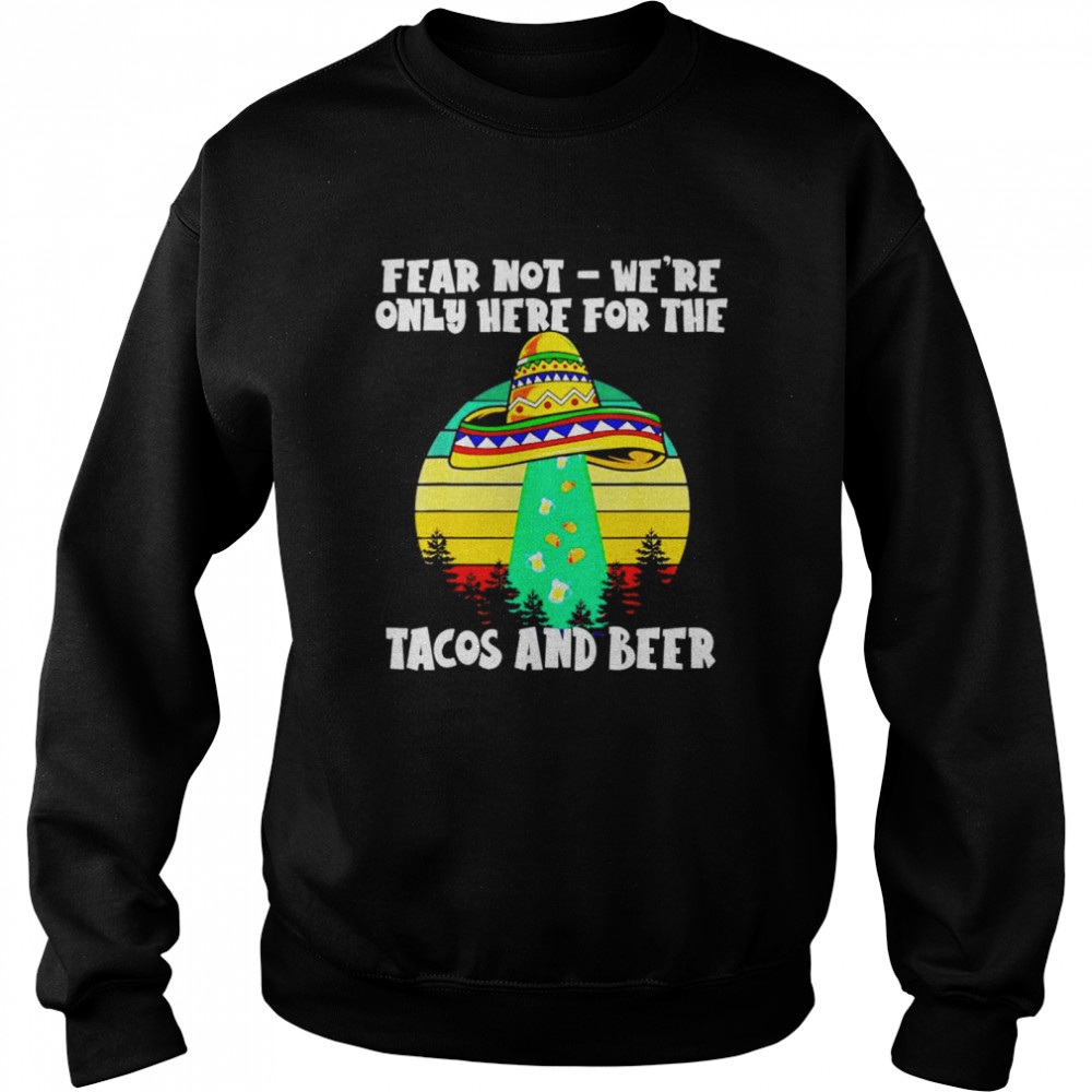 Cinco de mayo alien abduction only here for the tacos  Unisex Sweatshirt