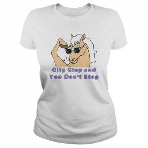 Clip Clop And You Don’t Stop Shirt Classic Women's T-shirt