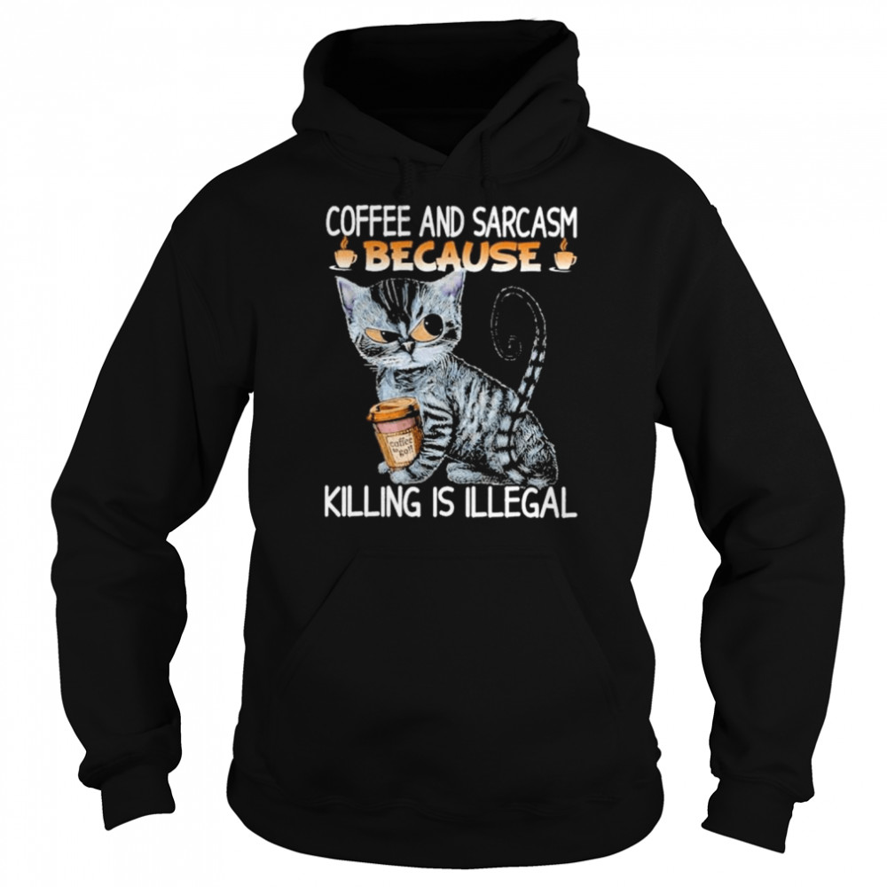 Coffee and sarcasm because killing is illegal  Unisex Hoodie