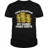 Coin Collector My Hobby Make Cents Shirt Classic Men's T-shirt