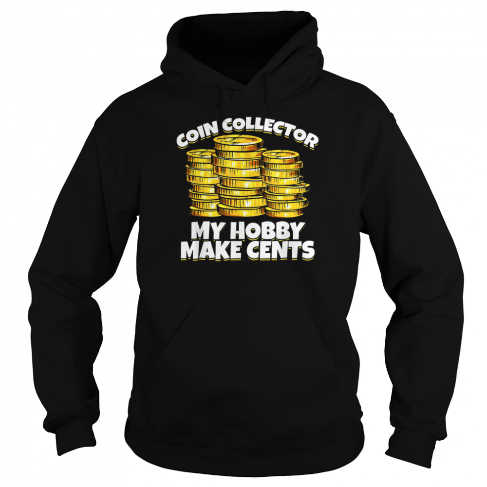 Coin Collector My Hobby Make Cents Shirt Unisex Hoodie