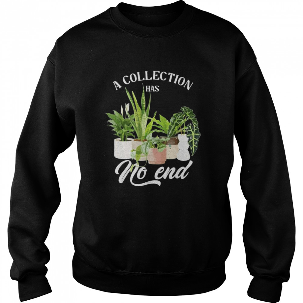 Collection has no end indoor plants planting garden flowers  Unisex Sweatshirt