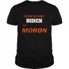 Come on man Biden is a moron  Classic Men's T-shirt