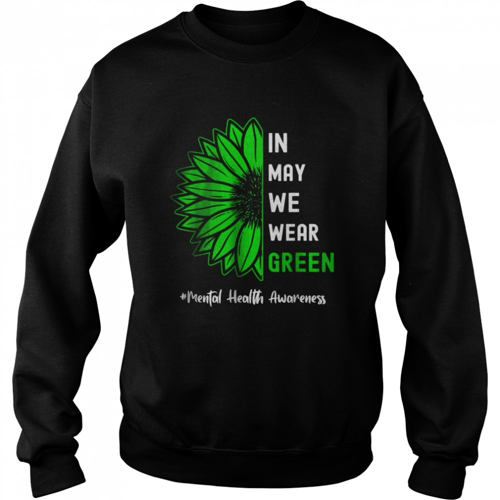 Cool In May We Wear Green Sunflower Mental Health Awareness T-Shirt Unisex Sweatshirt