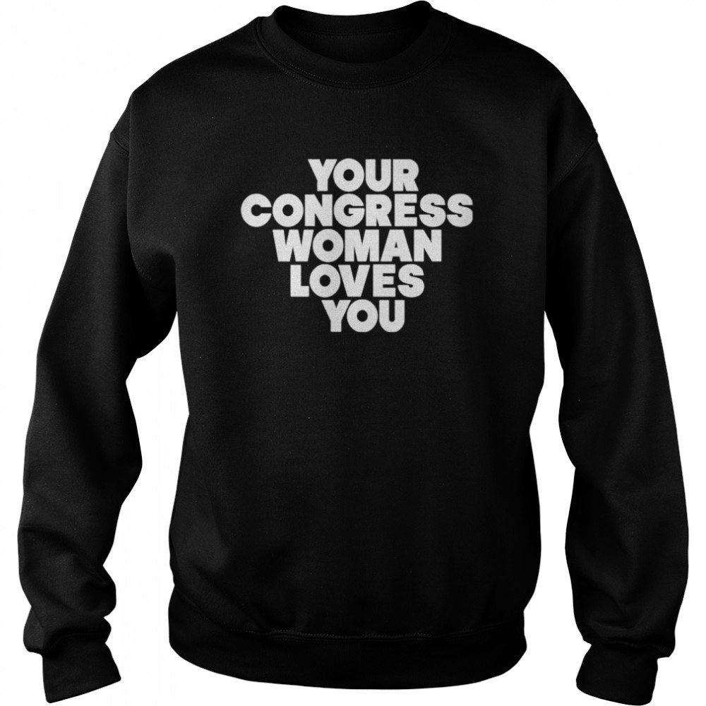 Cori Bush Your Congress Woman Loves You T-Shirt Unisex Sweatshirt