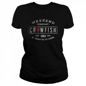 Crawfish Boil Shirt Weekend Forecast Cajun and Beer Shirt Classic Women's T-shirt