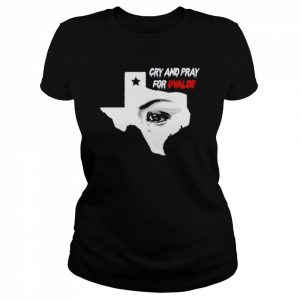 Cry And Pray For Uvalde Texas Shirt Classic Women's T-shirt