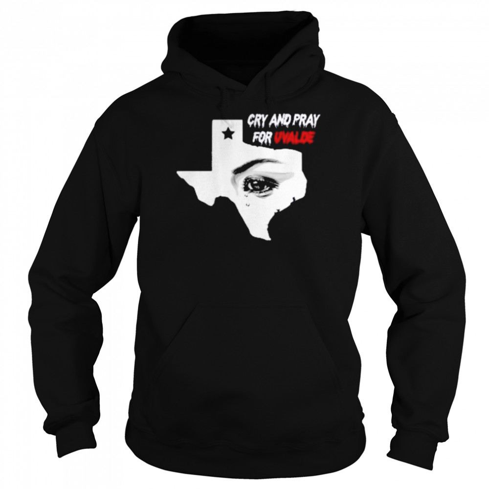 Cry And Pray For Uvalde Texas Shirt Unisex Hoodie