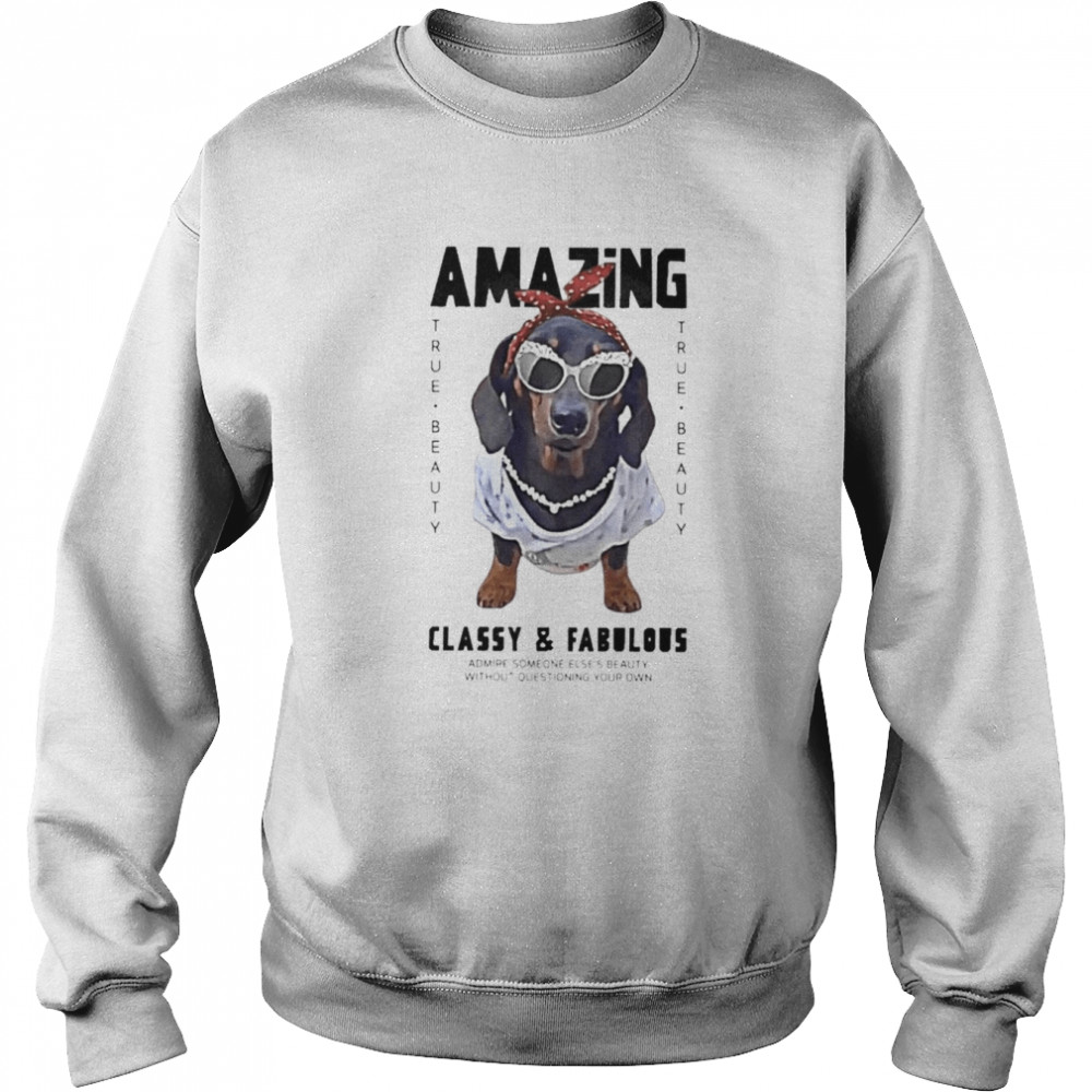 Dachshund Amazing true beauty classy and fabulous  Unisex Sweatshirt