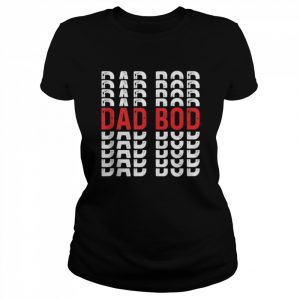 Dad Bod Chubby Father Prank Surprise Loving Daddy Shirt Classic Women's T-shirt