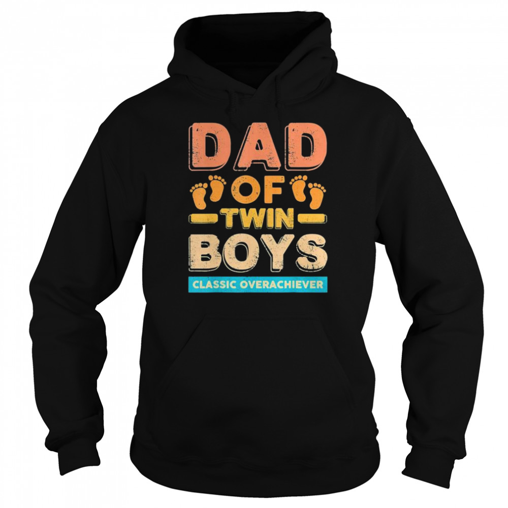 Dad Of Twin Boys Classic Overachiever Twin Dad Father Shirt Unisex Hoodie