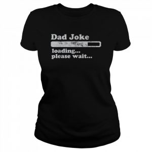 Dad joke loading please wait daddy father  Classic Women's T-shirt