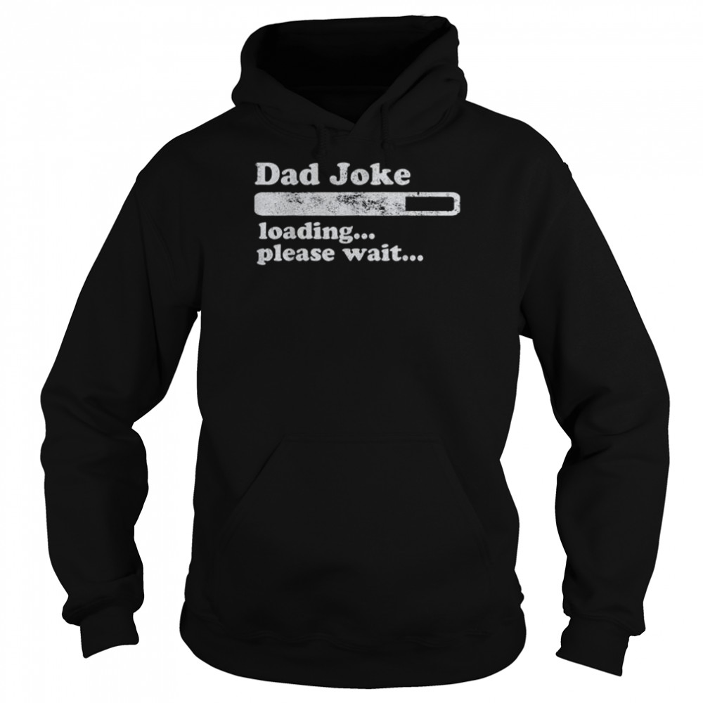 Dad joke loading please wait daddy father  Unisex Hoodie